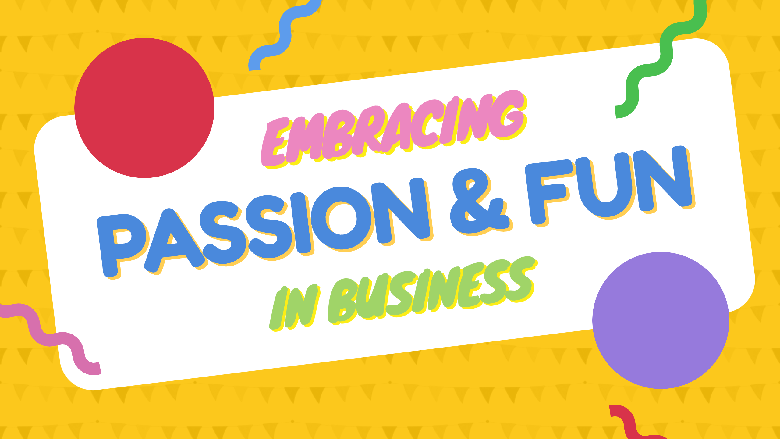 Embracing Passion & Fun in Business