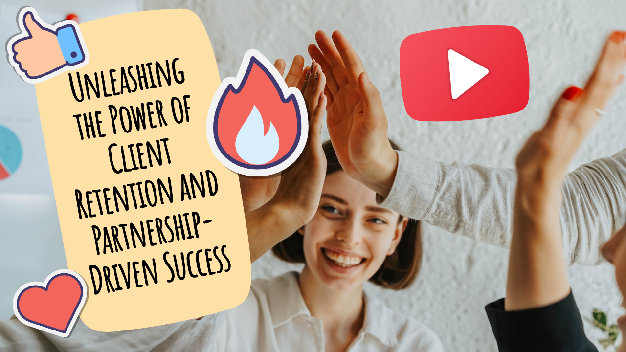 Unleashing the Power of Client Retention and Partnership-Driven Success