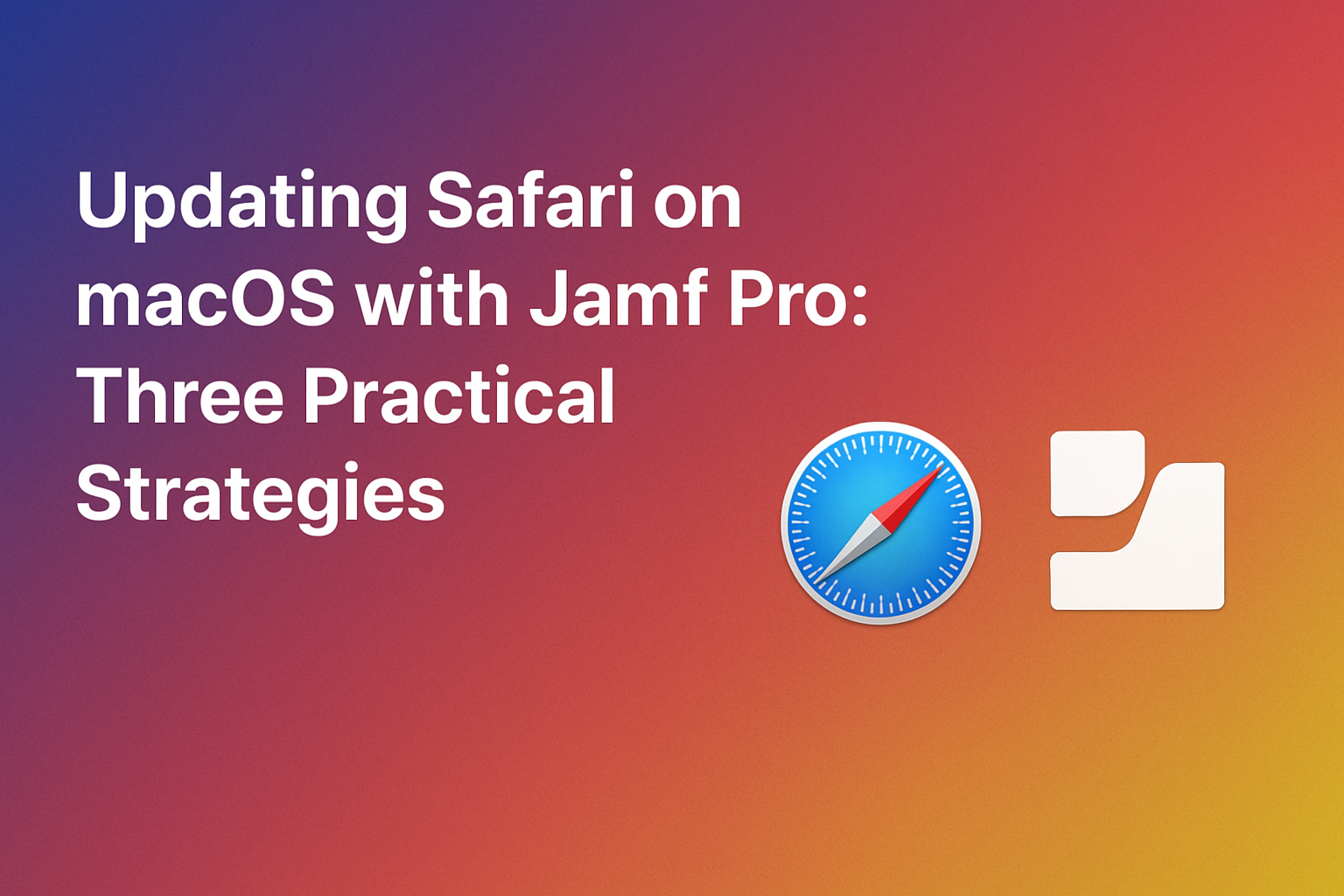 Updating Safari on macOS with Jamf Pro: Three Practical Strategies