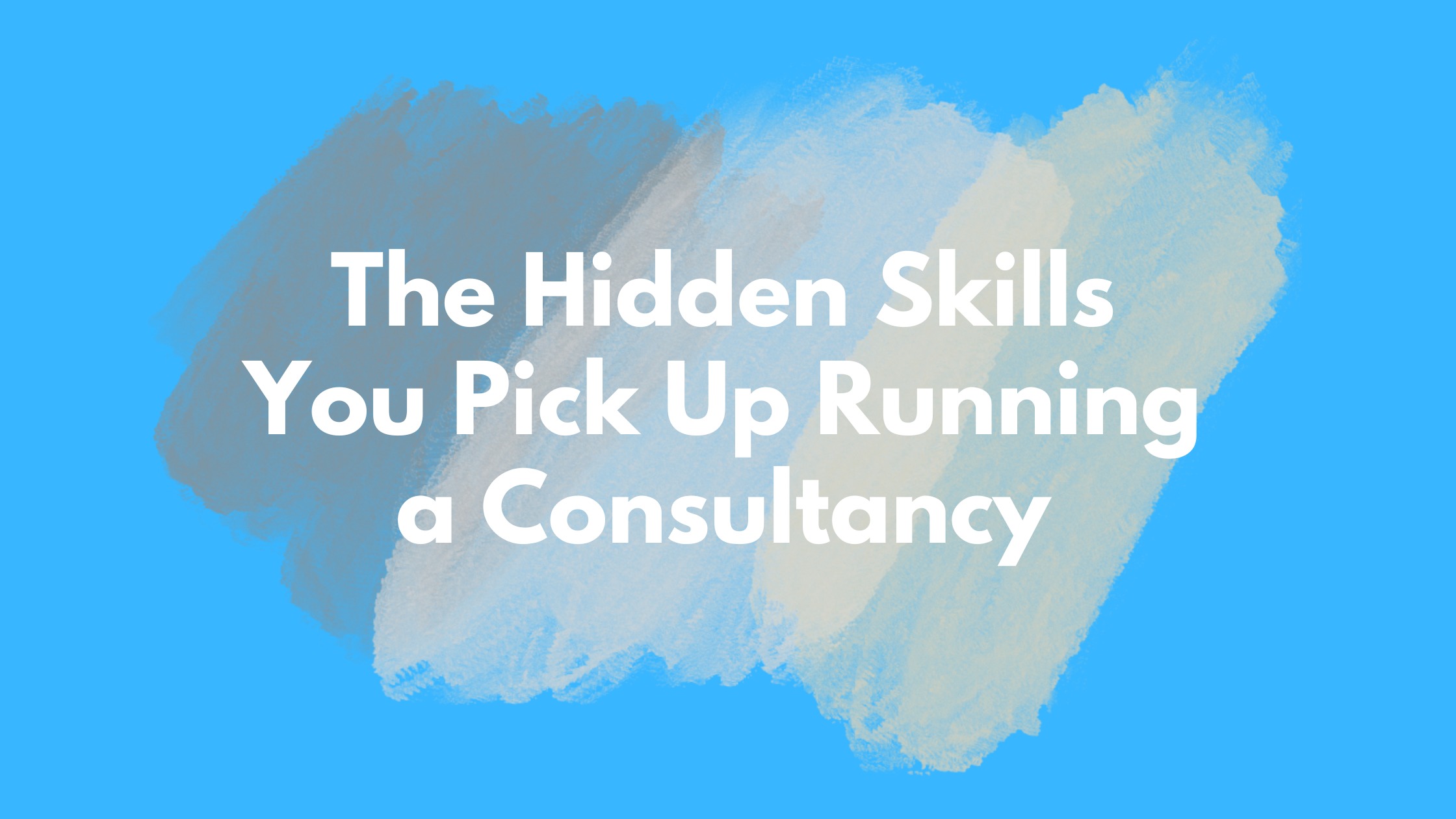 Skills You Never Meant to Learn as a Consultant (and Why They Matter Beyond Consulting)