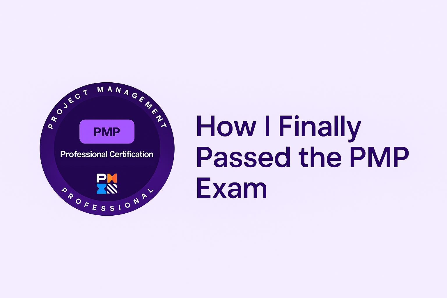 How I Finally Passed the PMP Exam (After 12 Years of Waiting)